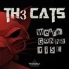 Th3 Cats - We're Gonna Rise