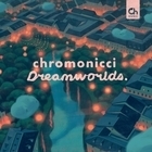Chromonicci - Dreamworlds