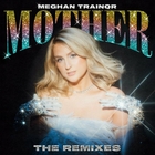 Meghan Trainor - Mother (Remixes)